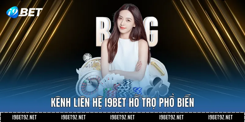 Kênh liên hệ I9BET hỗ trợ phổ biến