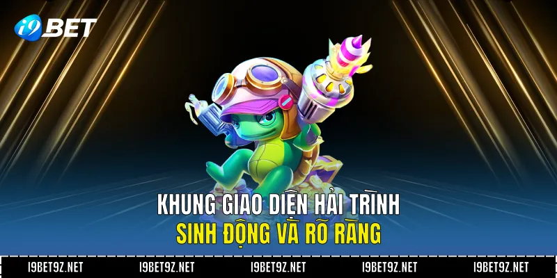 Khung giao diện hải trình sinh động và rõ ràng