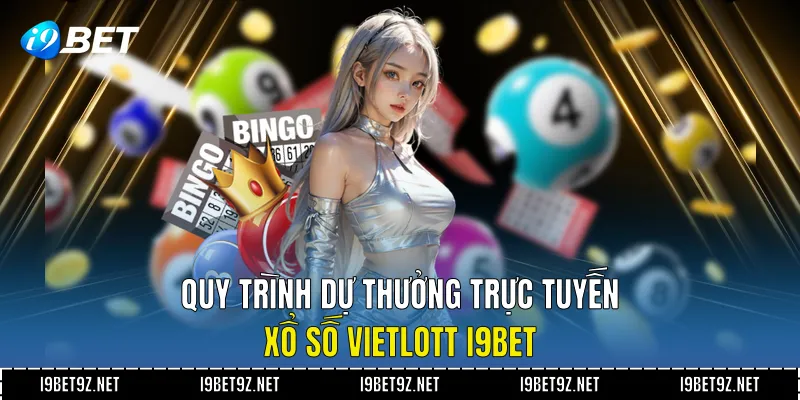 Quy trình dự thưởng trực tuyến xổ số Vietlott I9BET