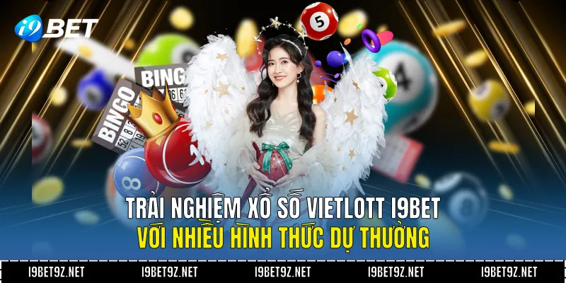 Trải Nghiệm Xổ Số Vietlott I9BET Với Nhiều Hình Thức Dự Thưởng